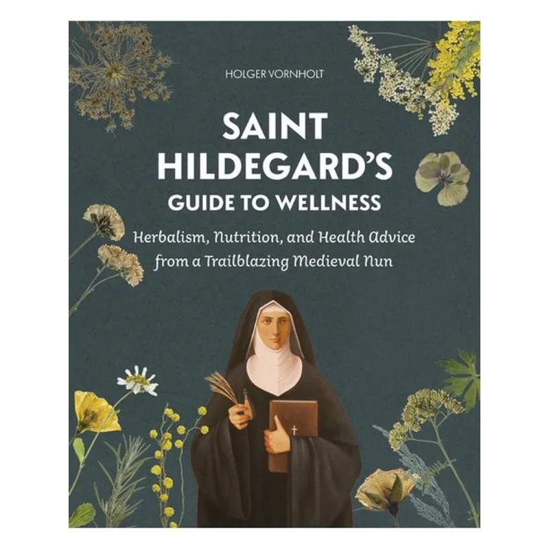 SAINT HILDEGARD'S GUIDE TO WELLNESS