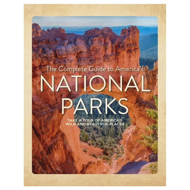THE COMPLETE GUIDE TO AMERICA'S NATIONAL PARKS