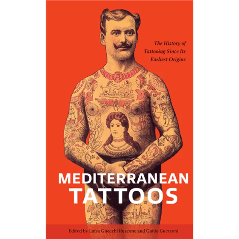 Mediterranean Tattoos : The History of Tattooing Since Its Earliest Origins