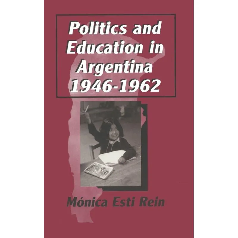Politics and Education in Argentina, 1946-1962