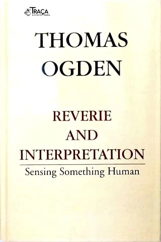 Reverie and Interpretation: Sensing Something Human