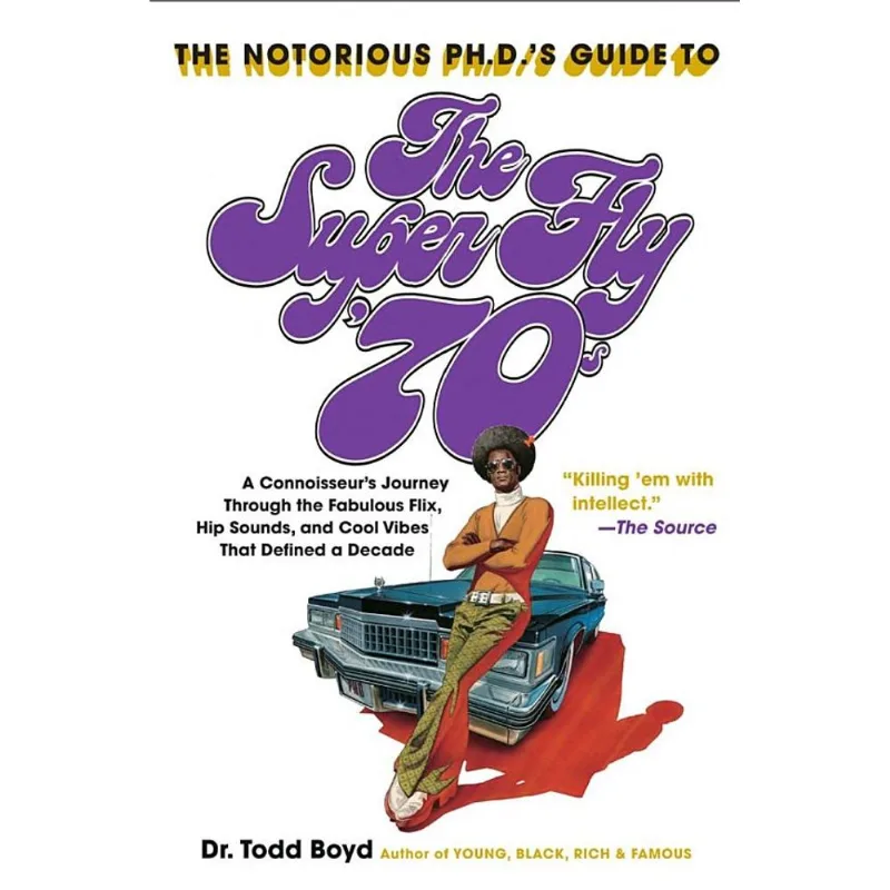 NOTORIOUS P.H.D.'S GUIDE TO THE SUPER FLY '70S, TH