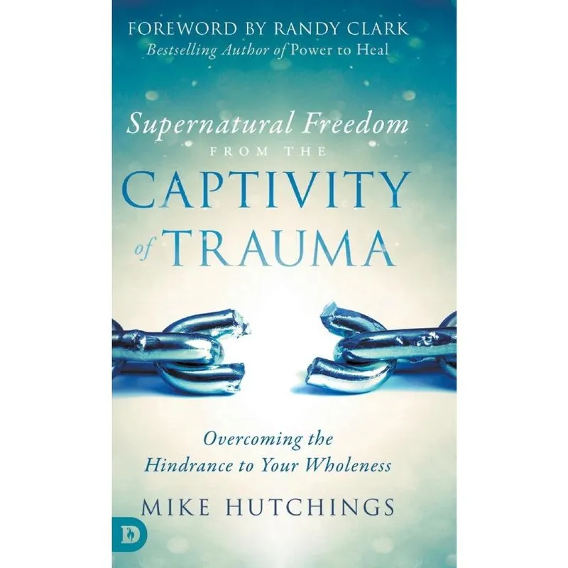 Supernatural Freedom from the Captivity of Trauma