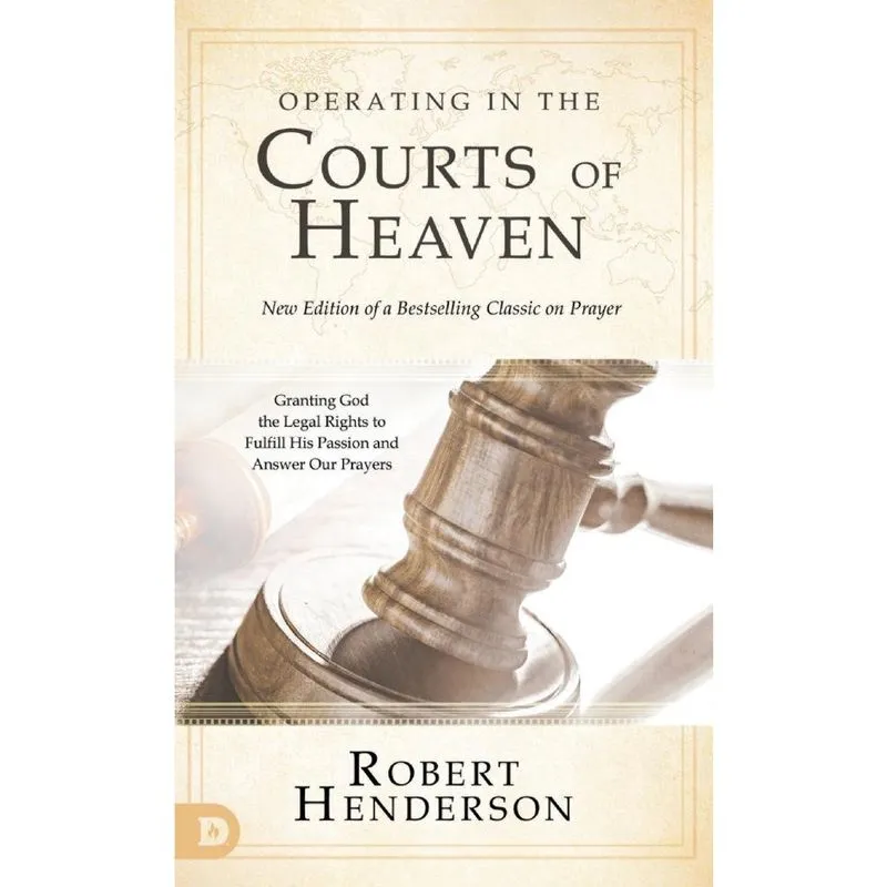 Operating in the Courts of Heaven (Revised and Expanded)
