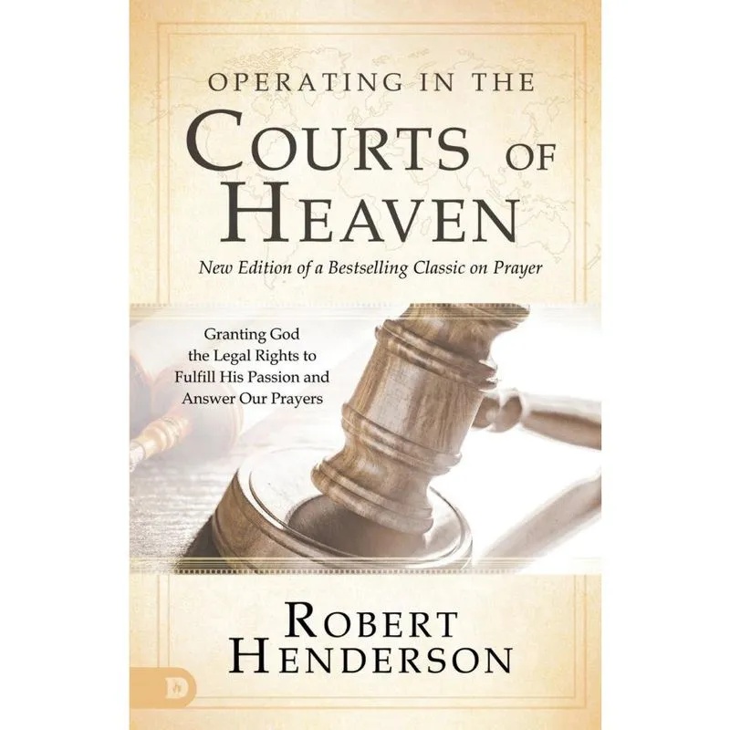 Operating in the Courts of Heaven (Revised and Expanded)
