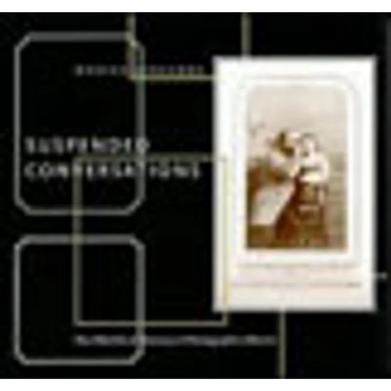 SUSPENDED CONVERSATIONS - THE AFTERLIFE OF MEMORY IN PHOTOGRAPHIC