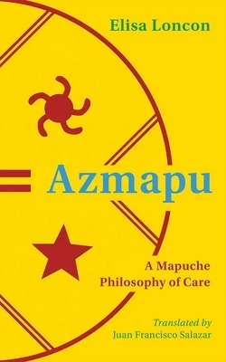 Azmapu: A Mapuche Philosophy of Care Paperback