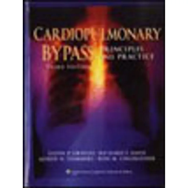 CARDIOPULMONARY BYPASS - PRINCIPLES AND PRACTICE