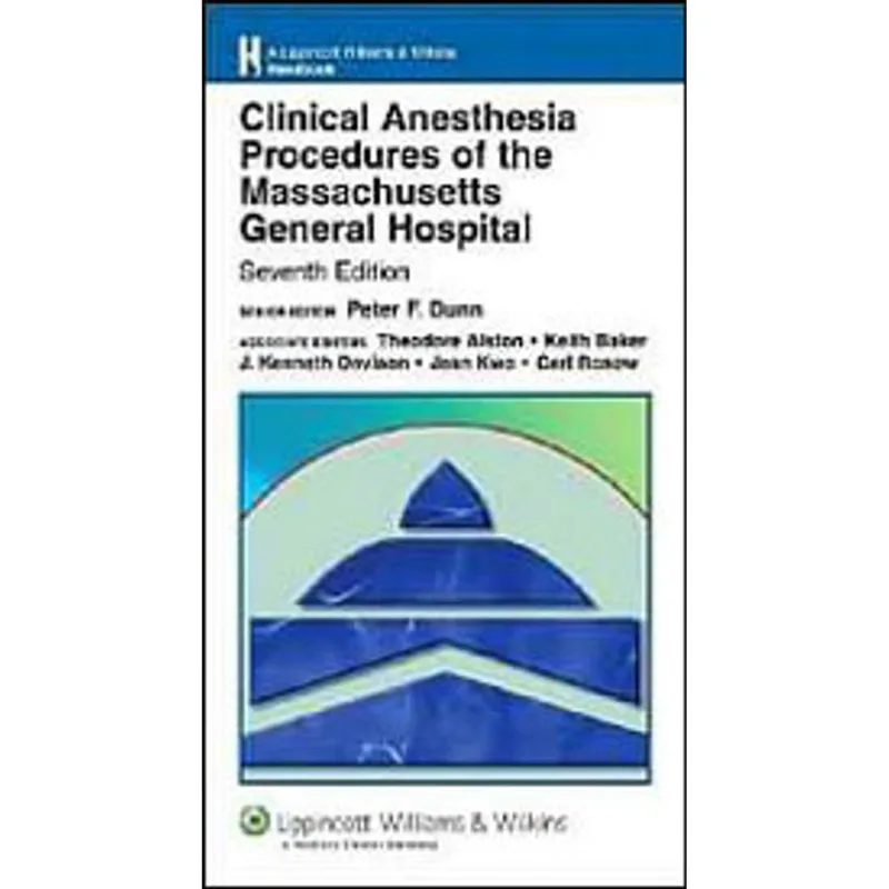 CLINICAL ANESTHESIA PROCEDURES OF THE MASSACHUSETTS GENERAL HOSPITAL - DEPARTMENT OF ANESTHESIA...