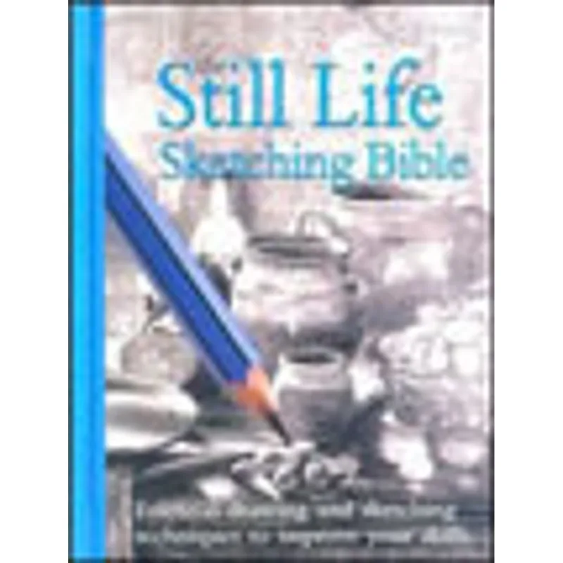 STILL LIFE SKETCHING BIBLE