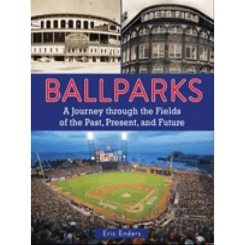 BALLPARKS - A JOURNEY THROUGH THE FIELDS OF THE PAST, PRESENT, AND FUTURE