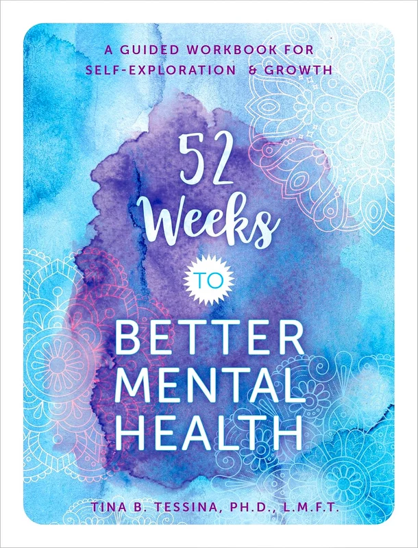 52 Weeks to Better Mental Health: A Guided Workbook for Self-Exploration and Growth