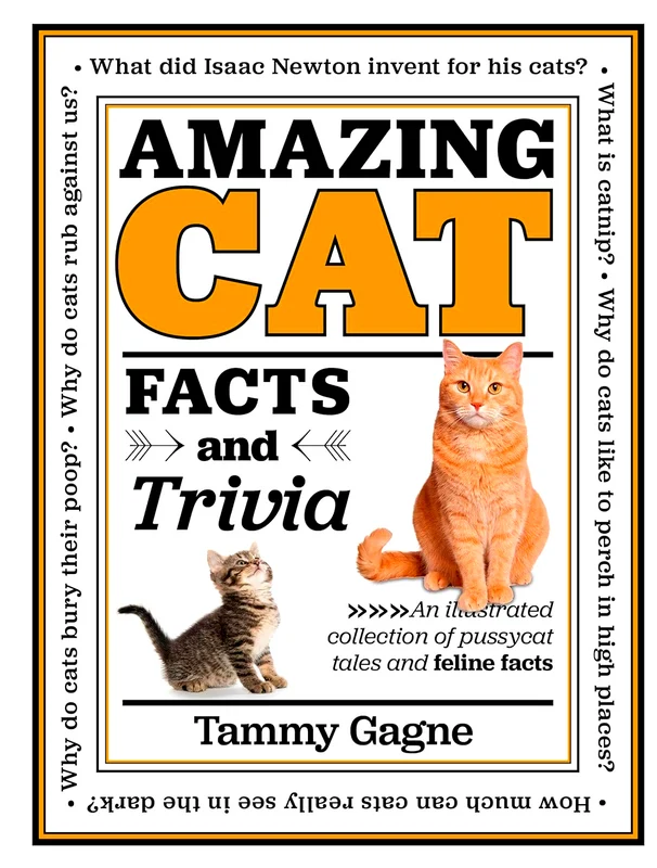 Amazing Cat Facts and Trivia: An Illustrated Collection of Pussycat Tales and Feline Facts