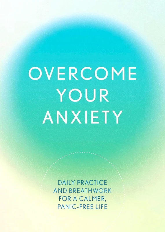 Overcome Your Anxiety: Daily Practice And Breathwork For A Calmer, Panic-Free Life
