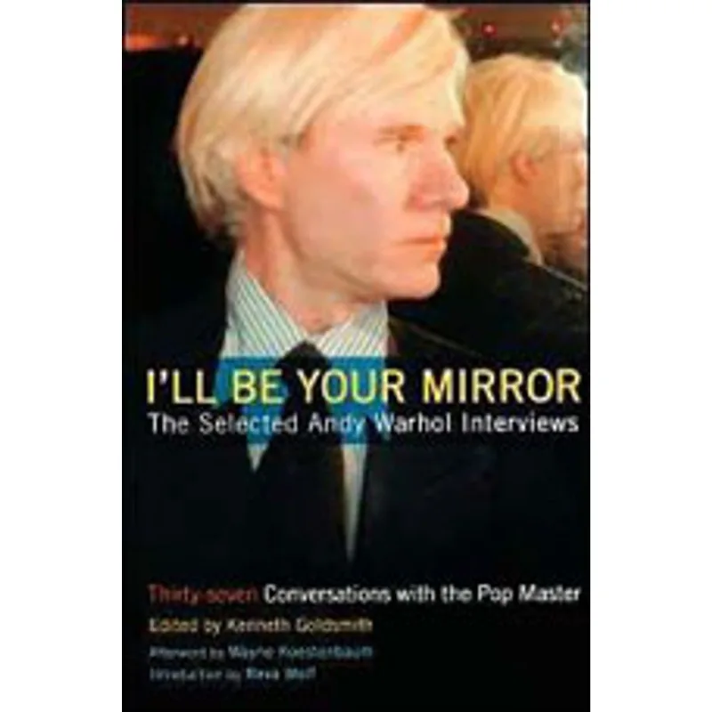 I'LL BE YOUR MIRROR - THE SELECTED ANDY WARHOL INTERVIEWS