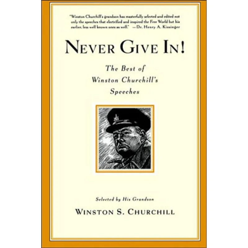 NEVER GIVE IN! - THE BEST OF WINSTON CHURCHILL'S SPEECHES