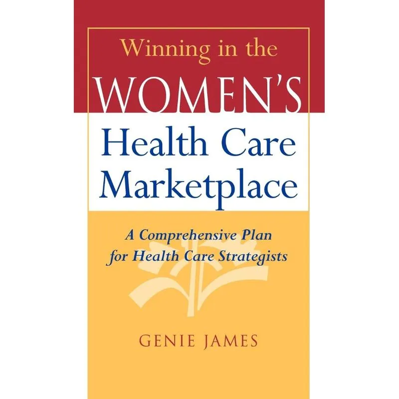 Winning in the Womens Health Care Marketplace