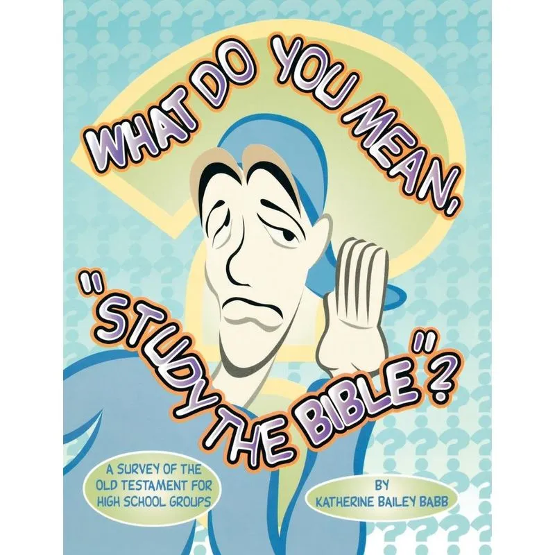 What Do You Mean, Study The Bible?