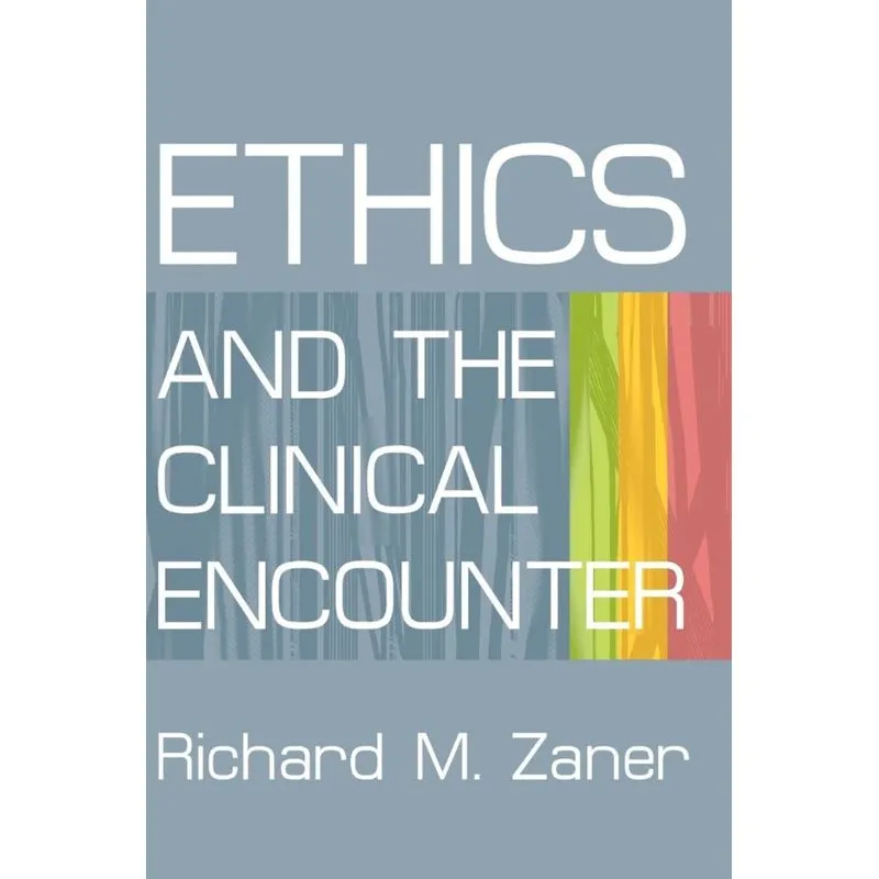 ETHICS AND THE CLINICAL ENCOUNTER