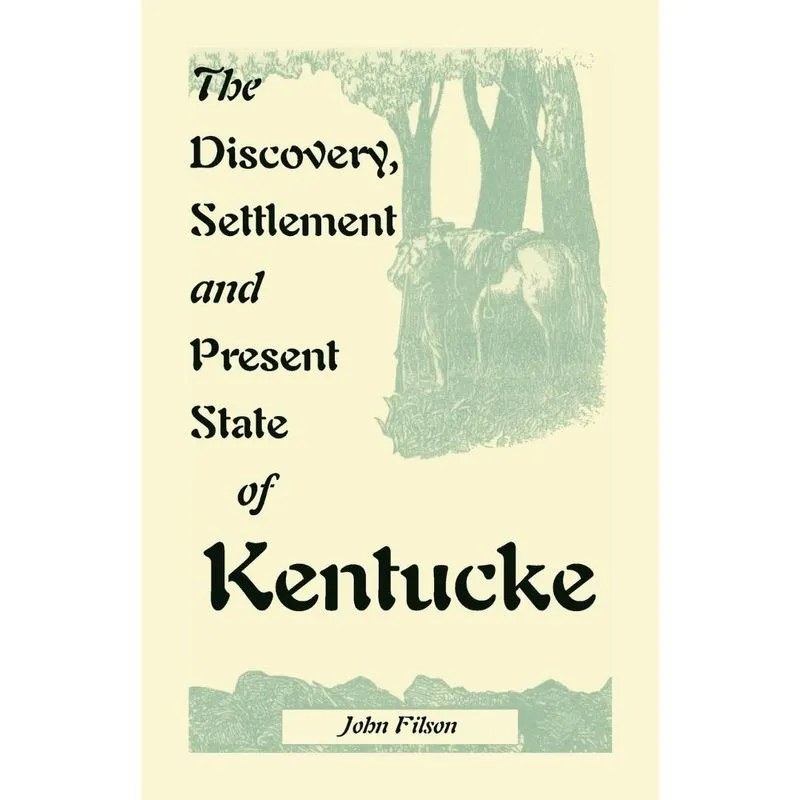 The Discovery, Settlement and Present State of Kentucke
