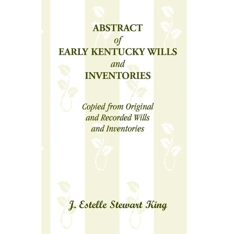 Abstract of Early Kentucky Wills and Inventories, Copied from Original and Recorded Wills and Inventories