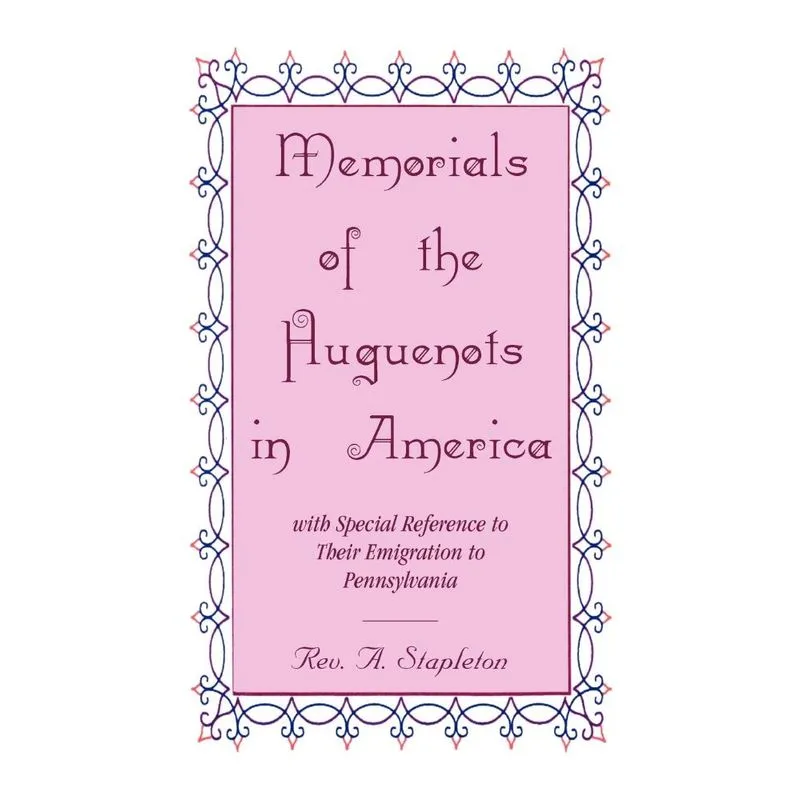 Memorials Of The Huguenots In America, With Special Referen