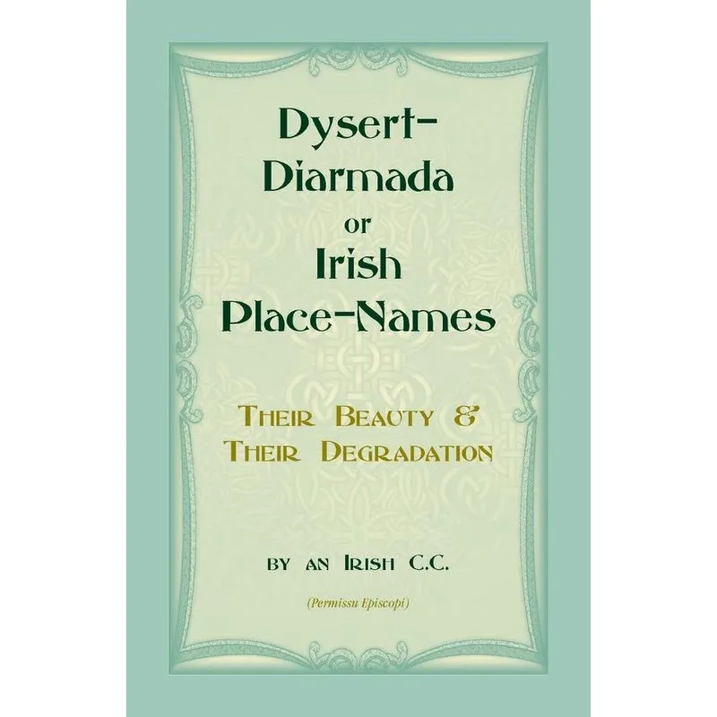 Dysert-Diarmada, or Irish Place-Names Their Beauty & Their Degradation