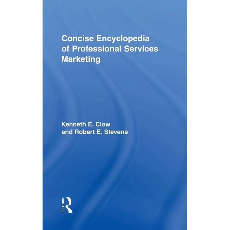 Concise Encyclopedia of Professional Services Marketing