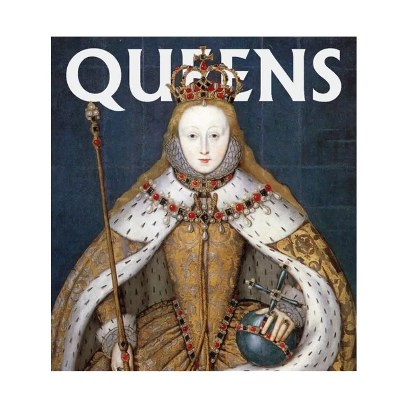 QUEENS - WOMEN WHO RULED, FROM ANCIENT EGYPT TO BUCKINGHAM PALACE