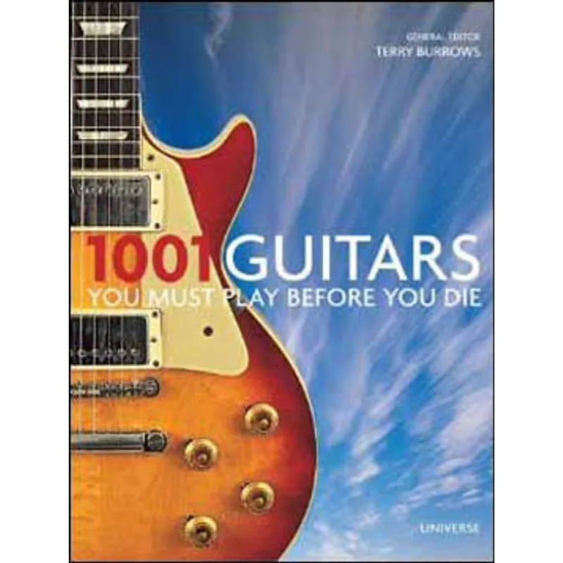 1001 GUITARS YOU MUST PLAY BEFORE YOU DIE