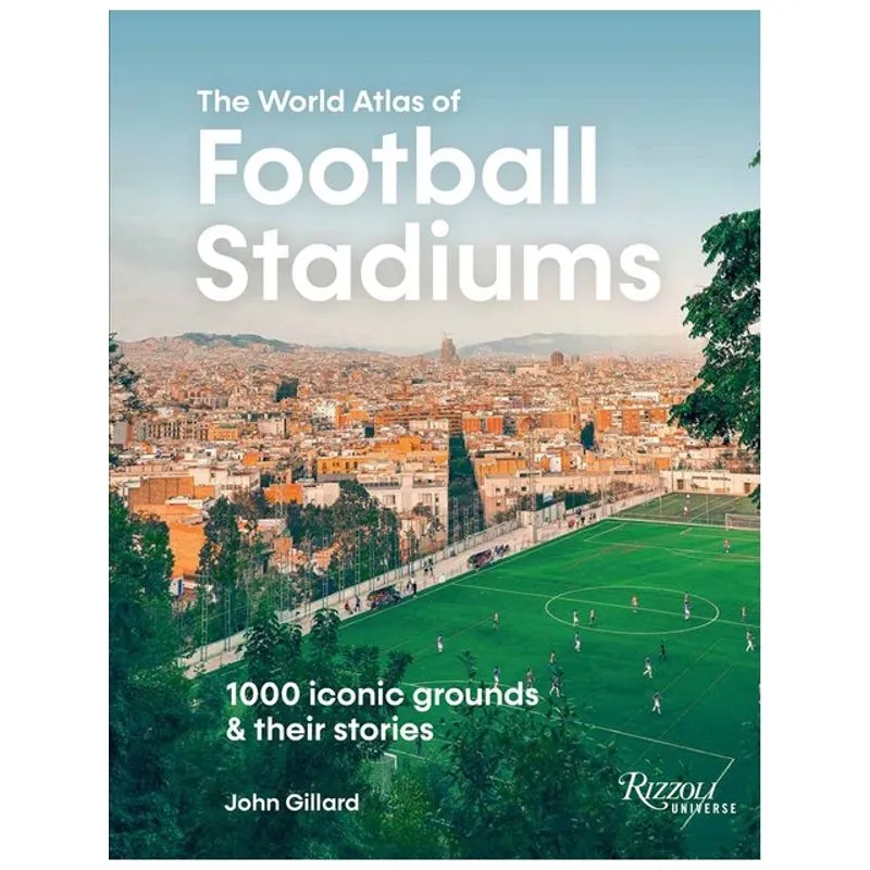 THE WORLD ATLAS OF FOOTBALL STADIUMS