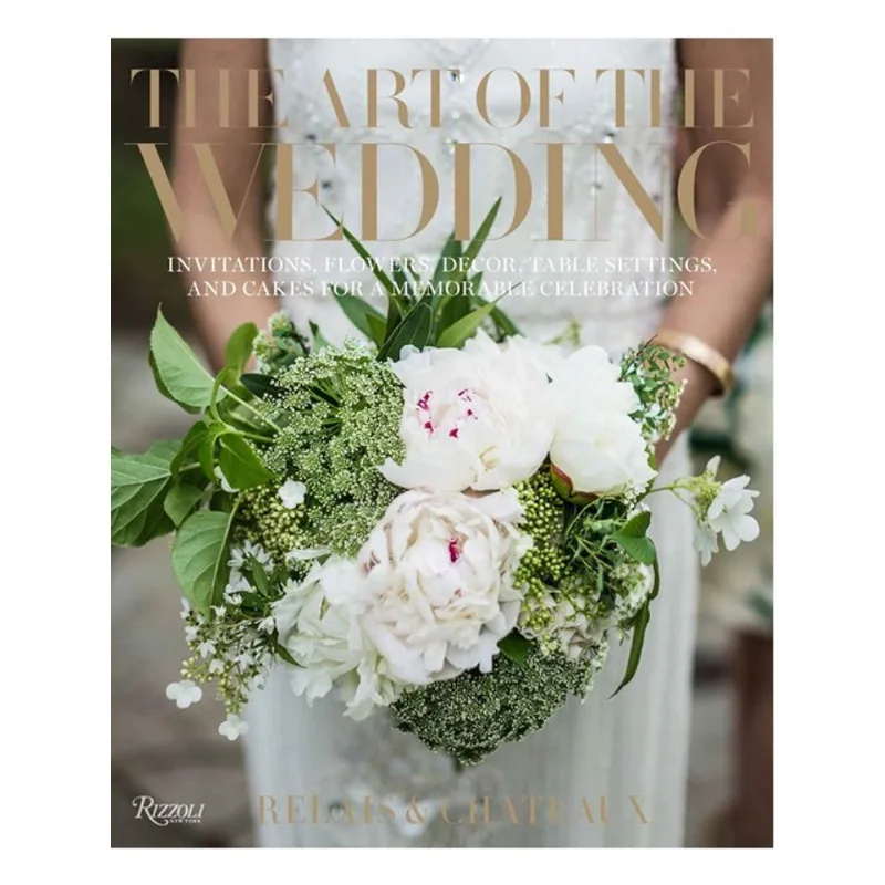 THE ART OF THE WEDDING - INVITATIONS, FLOWERS, DECOR, TABLE SETTINGS, AND CAKES FOR A MEMORABLE CELE