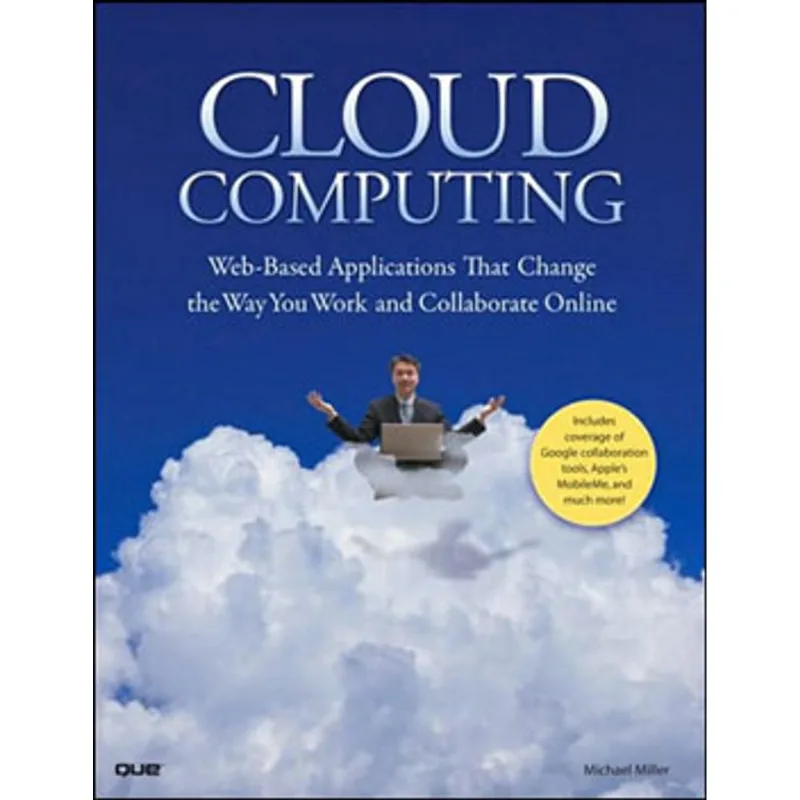 CLOUD COMPUTING - WEB-BASED APPLICATIONS THAT CHANGE THE WAY YOU WORK AND COLLABORATE ONLINE