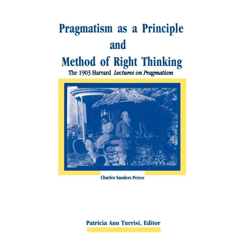 Pragmatism as a Principle and Method of Right Thinking