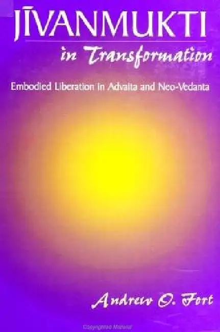 Jīvanmukti in Transformation: Embodied Liberation in Advaita and Neo-Vedanta Paperback