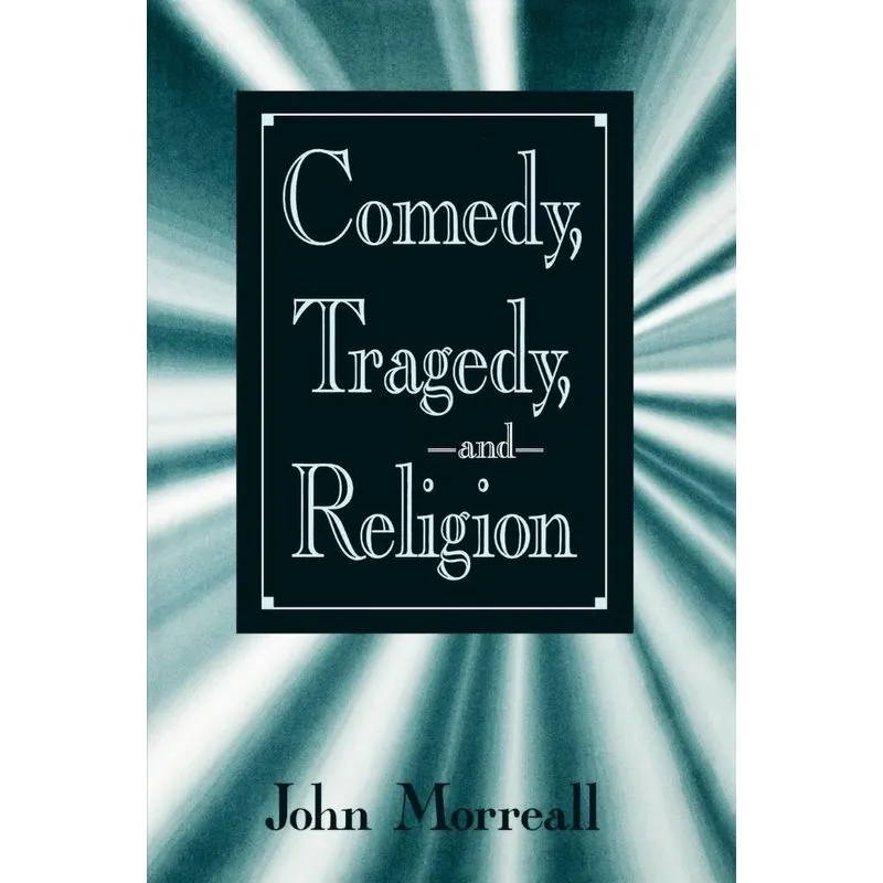Comedy, Tragedy and Religion