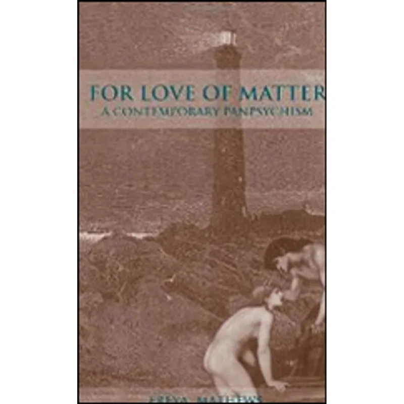 FOR THE LOVE OF MATTER - A CONTEMPORARY PANPSYCHISM