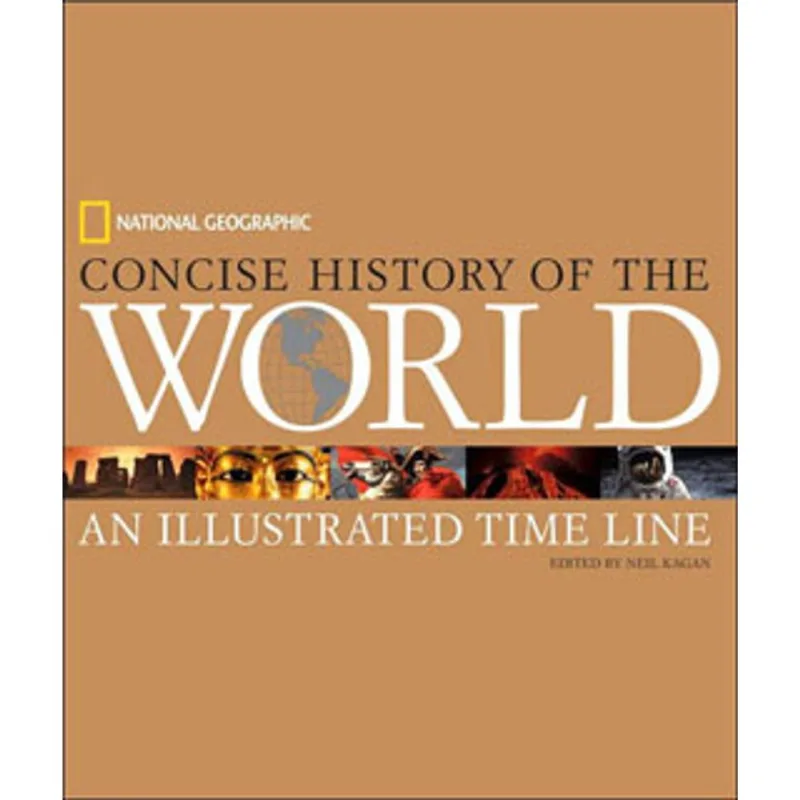 NATIONAL GEOGRAPHIC CONCISE HISTORY OF THE WORLD - AN ILLUSTRATED TIME LINE