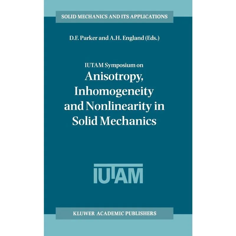 Iutam Symposium on Anisotropy, Inhomogeneity and Nonlinearity in Solid Mechanics