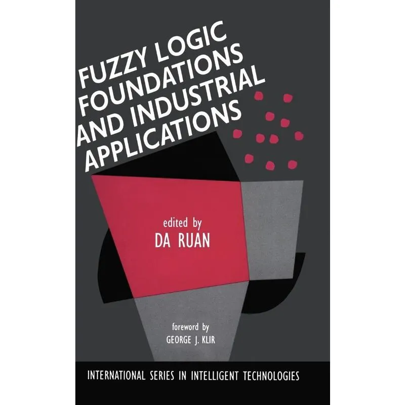 Fuzzy Logic Foundations and Industrial Applications