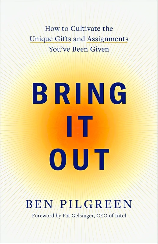 Bring It Out: How to Cultivate the Unique Gifts and Assignments You've Been Given