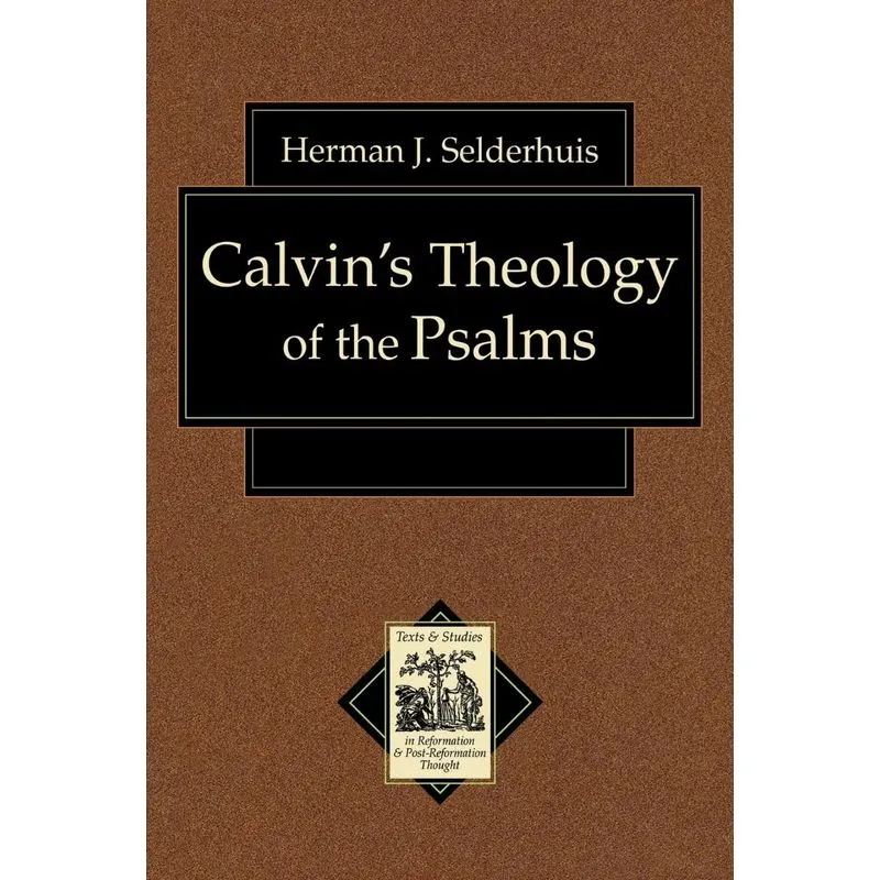 Calvins Theology of the Psalms