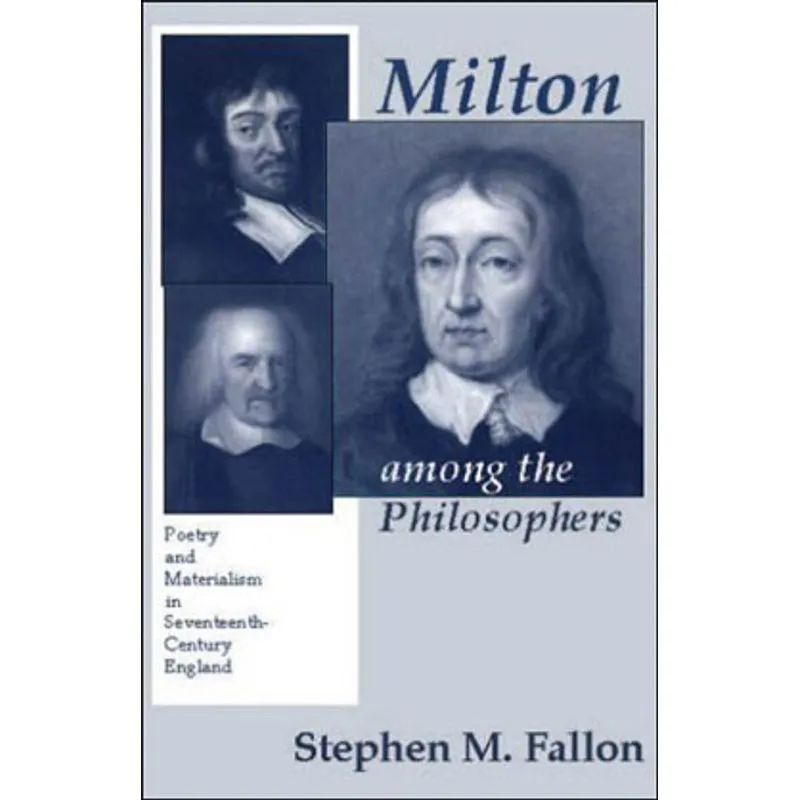 MILTON AMONG THE PHILOSOPHERS: POETRY AND MATERIALISM IN SEVENTEENTH-CENTURY ENGLAND