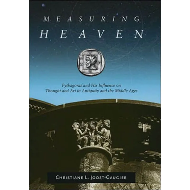 MEASURING HEAVEN: PYTHAGORAS AND HIS INFLUENCE ON THOUGHT AND ART IN ANTIQUITY AND THE MIDDLE AGE