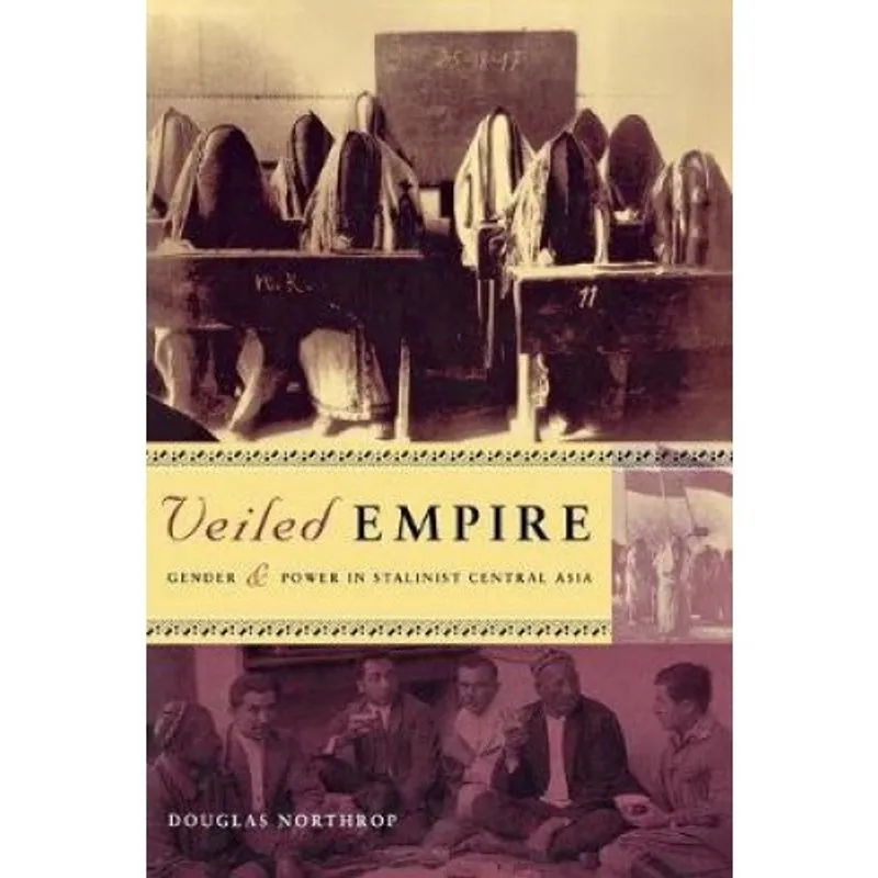 Livro - Veiled Empire: Gender & Power in Stalinist Central Asia Veiled Empire