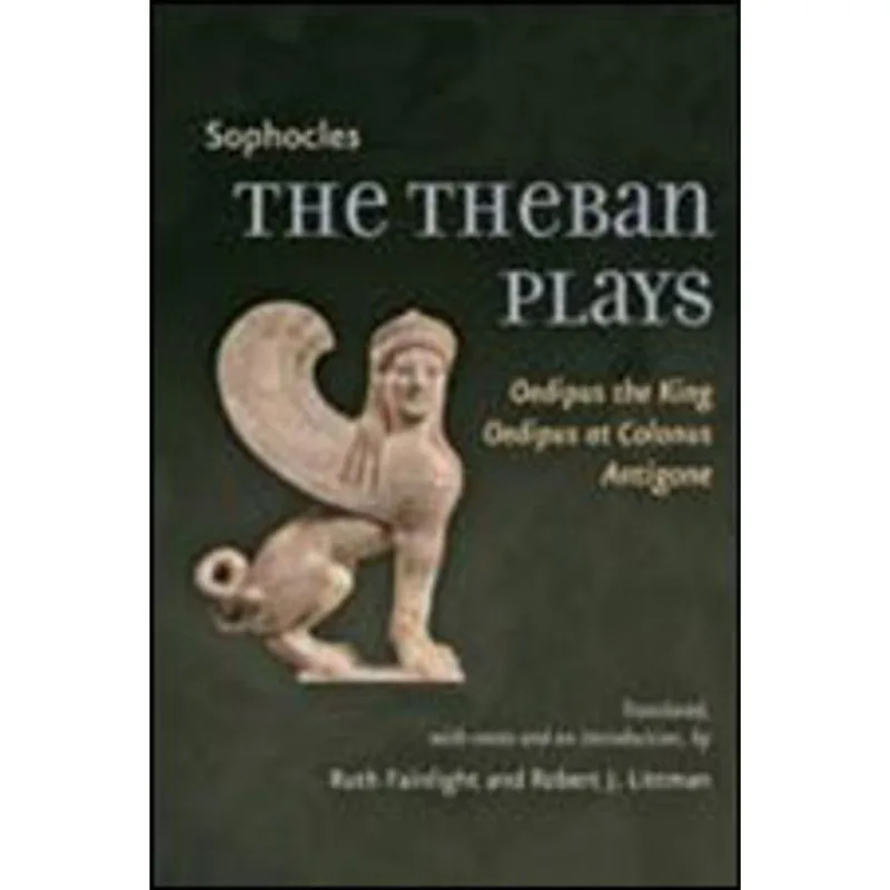THEBAN PLAYS, THE - OEDIPUS THE KING, OEDIPUS AT COLONUS, ANTIGONE