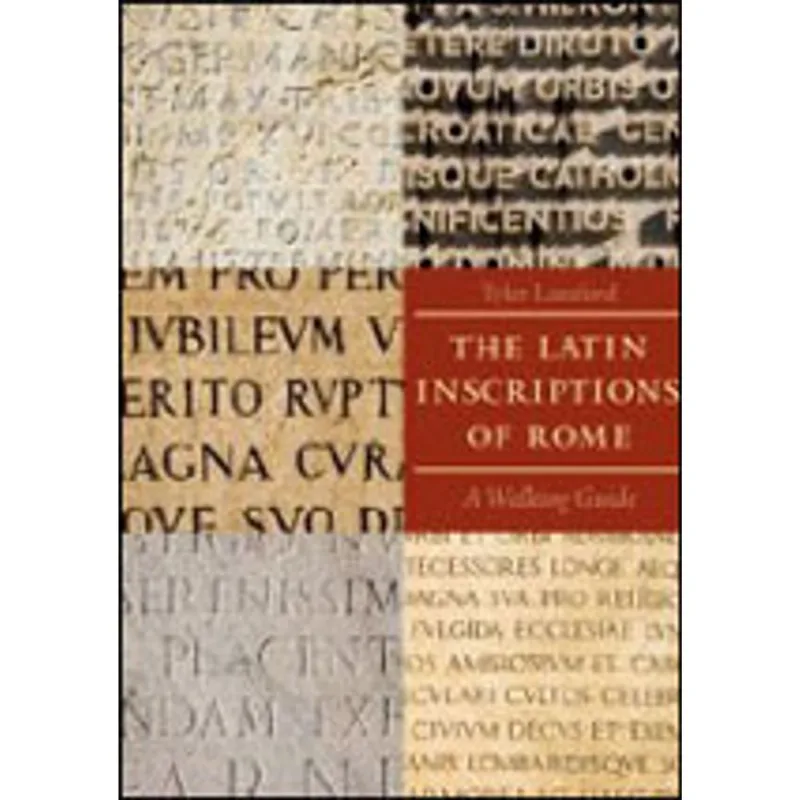 LATIN INSCRIPTIONS OF ROME, THE - A WALKING GUIDE