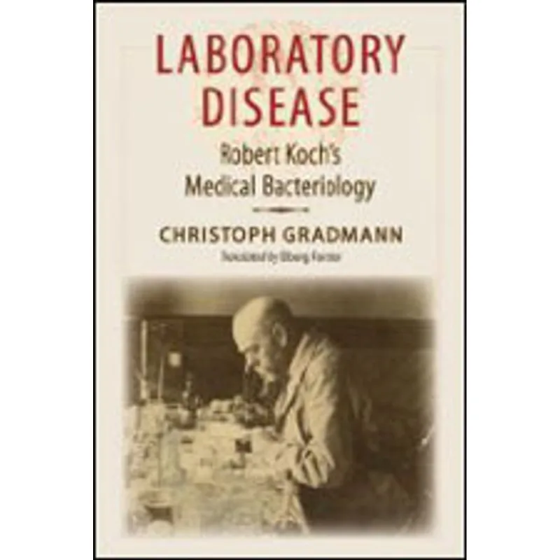 LABORATORY DISEASE - ROBERT KOCH'S MEDICAL BACTERIOLOGY