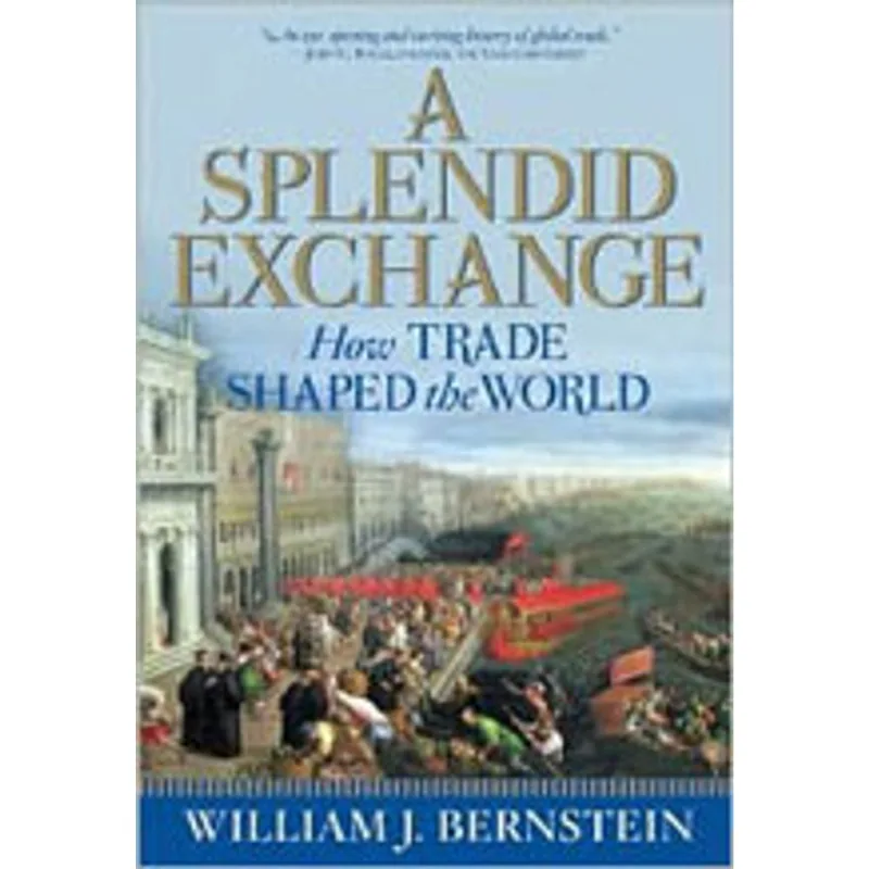 A SPLENDID EXCHANGE - HOW TRADE SHAPED THE WORLD