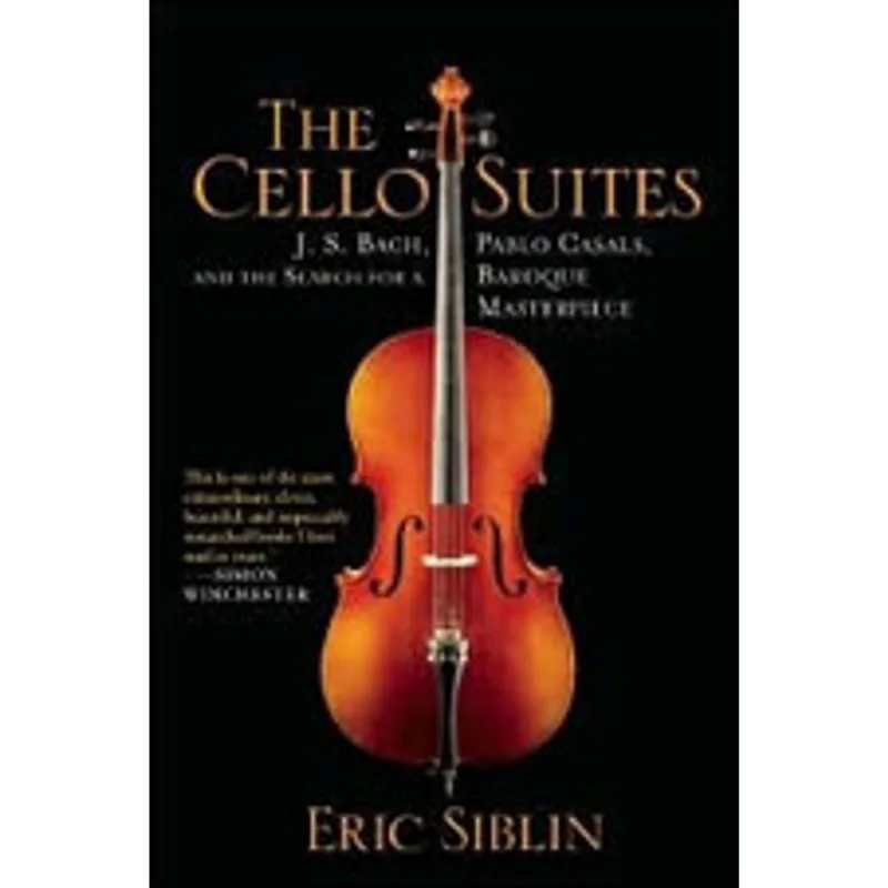 CELLO SUITES, THE - J.S.BACH, PABLO CASALS, AND THE SEARCH FOR A BAROQUE MASTERPIECE